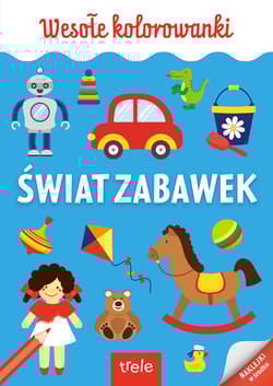 Świat zabawek. Kolorowanka A4. Wesołe kolorowanki
