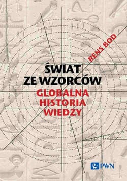 Świat ze wzorców Globalna historia wiedzy - Rens Bod