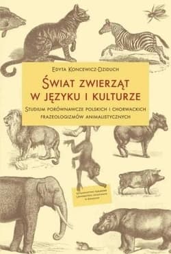 Świat zwierząt w języku i kulturze. Studium... - Edyta Koncewicz-Dziduch