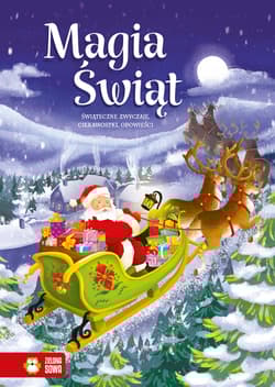 Świąteczne zwyczaje, ciekawostki, opowieści. Magia Świąt - Opracowanie Zbiorowe