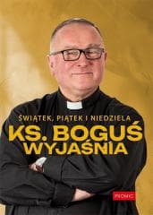 Świątek, piątek i niedziela. Ks. Boguś wyjaśnia - Ks. Bogusław Kowalski