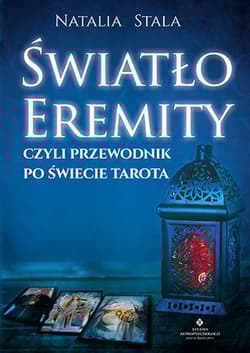 Światło eremity czyli przewodnik po świecie tarota - Natalia Stala
