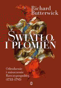 Światło i płomień Odrodzenie i zniszczenie Rzeczypospolitej (1733–1795)