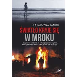 Światło kryje się w mroku - Katarzyna Janus