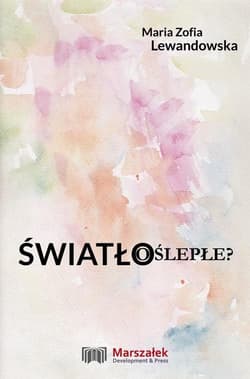 Światło oślepłe? - Lewandowska Maria Zofia
