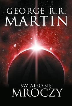 Światło się mroczy - George R.R.  Martin