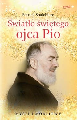 Światło świętego ojca Pio Myśli i modlitwy