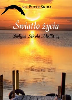 Światło życia. Biblijna Szkoła Modlitwy