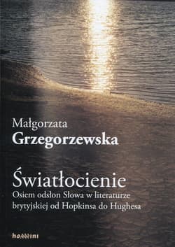 Światłocienie Osiem odsłon Słowa w literaturze brytyjskiej od Hopkinsa do Hughesa