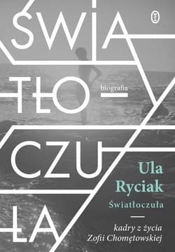 Światłoczuła Kadry z życia Zofii Chomętowskiej - Ula Ryciak