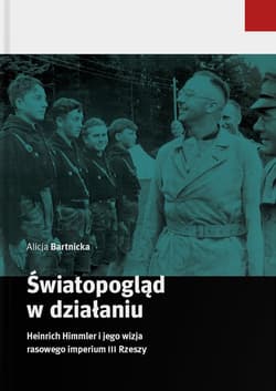 Światopogląd w działaniu Heinrich Himmler i jego wizja rasowego imperium III Rzeszy