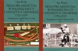 Światowa medycyna w polskiej nauce i dydaktyce lekarskiej 1795-1939 Pedagogiczny aspekt dyfuzji nauki Część 1 - Jan Wnęk