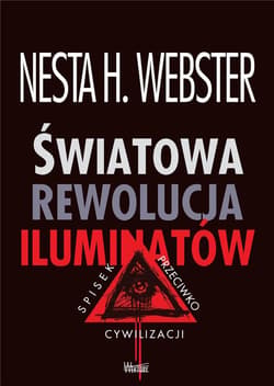 Światowa rewolucja iluminatów Spisek przeciwko cywilizacji - Webster Nesta H.