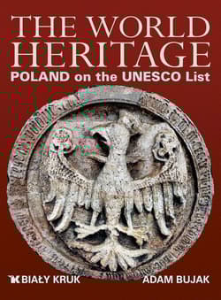 Światowe dziedzictwo. Polska na liście UNESCO wer. angielska - Adam Bujak