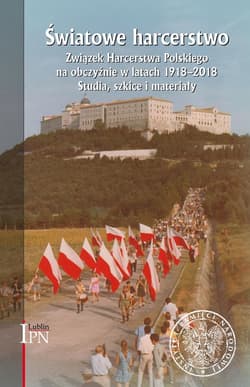 Światowe harcerstwo. Związek Harcerstwa Polskiego na obczyźnie w latach 1918-2018. Studia, szkice i materiały. - Marek Wierzbicki