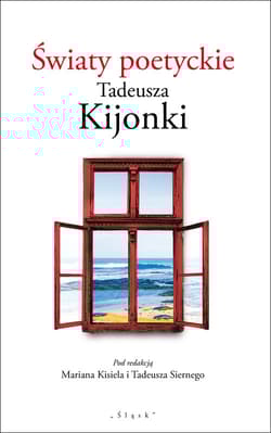 Światy poetyckie Tadeusza Kijonki