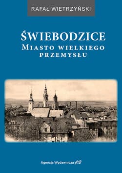 Świebodzice Miasto wielkiego przemysłu - Wietrzyński Rafał