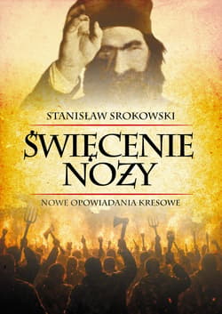 Święcenie noży. Nowe opowiadania kresowe - ebook - Stanisław Srokowski