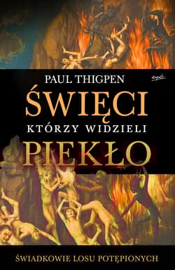 Święci którzy widzieli piekło Świadkowie losu potępionych - Paul Thigpen