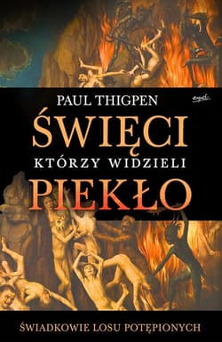 Święci którzy widzieli piekło Świadkowie losu potępionych - Paul Thigpen