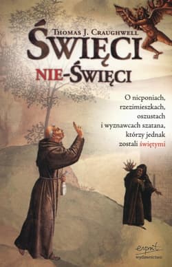 Święci nie-święci O nicponiach rzezimieszkach oszustach i wyznawcach szatana którzy jednak zostali świętymi - Craughwell Thomas J.