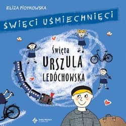 Święci uśmiechnięci Święta Urszula Ledóchowska - Eliza Piotrowska
