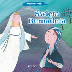 Święta Bernadeta. Nasi Patroni