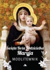 Święta Boża Rodzicielka Maryja. Modlitewnik - Praca zbiorowa