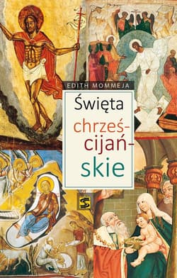 Święta chrześcijańskie Historia znaczenie i tradycje - Edith Mommeja