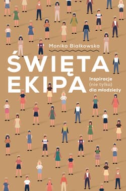Święta ekipa Inspiracje (nie tylko) dla młodzieży - Monika Białkowska