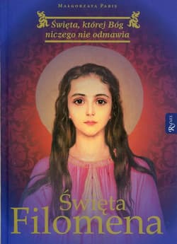 Święta Filomena Święta, której Bóg niczego nie odmawia