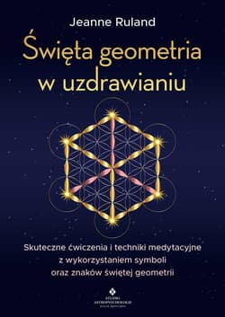 Święta geometria w uzdrawianiu - Jeanne Ruland