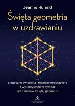Święta geometria w uzdrawianiu - Jeanne Ruland