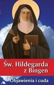 Święta Hildegarda z Bingen Objawienia i cuda