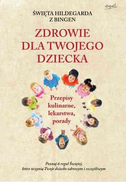 Święta Hildegarda z Bingen Zdrowie dla twojego dziecka - Brigitte  Pregenzer, Brigitte  Schmidle