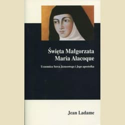Święta Małgorzata Maria Alacoque Uczennica Serca Jezusowego i Jego apostołka - Jean Ladame