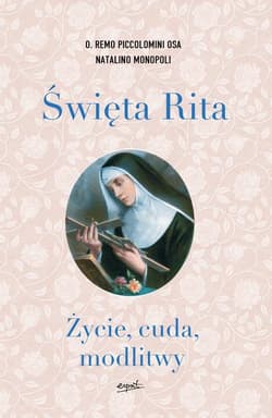 Święta Rita Życie, cuda, modlitwy - Piccolomini Remo, Monopoli Natalino