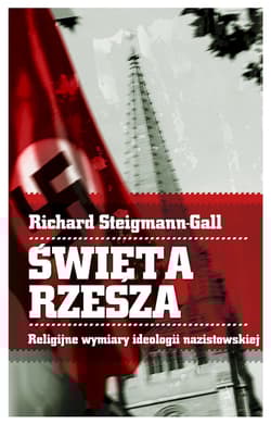 Święta Rzesza. Religijne wymiary ideologii nazistowskiej - Richard Steigmann-Gall