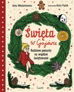 Święta w Gajówce. Rodzinne pomysły na wspólne świętowanie. Gaja z Gajówki - Anna Włodarkiewicz