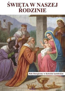 Święta w naszej rodzinie Rok liturgiczny w Kościele katolickim - Ewa Giermek