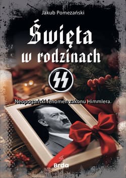 Święta w rodzinach SS Neopogański fenomen zakonu Himmlera - Jakub Pomezański