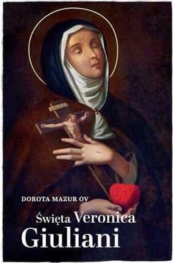 Święta Weronika Giuliani - Dorota  Mazur
