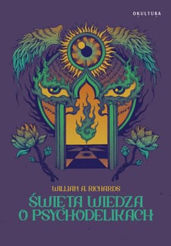 Święta wiedza o psychodelikach - Richards William A.