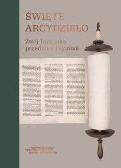 Święte arcydzieło Zwój Tory jako przedmiot i symbol