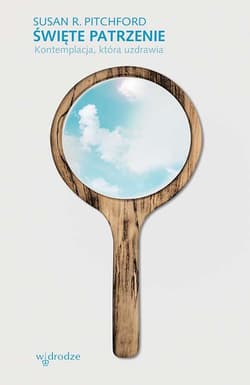 Święte patrzenie. Kontemplacja, która uzdrawia. - Pitchford Susan R.
