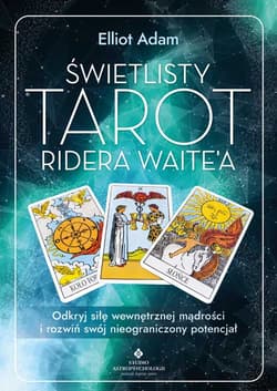 Świetlisty Tarot Ridera Waite’a. Odkryj siłę wewnętrznej mądrości i rozwiń swój nieograniczony potencjał - Adam Elliot