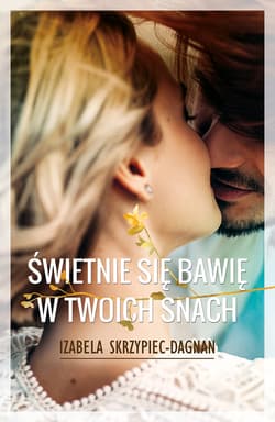 Świetnie się bawię w twoich snach - ebook - Izabela Skrzypiec-Dagnan