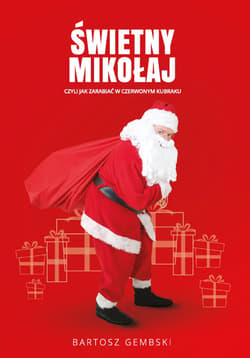 Świetny Mikołaj czyli jak zarabiać w czerwonym kubraku. - Bartosz Gembski