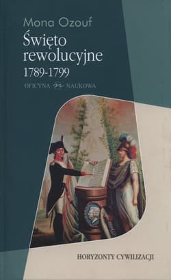 Święto rewolucyjne 1789 - 1799 Horyzonty cywilizacji - Mona Ozouf