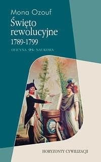 Święto rewolucyjne 1789 - 1799 Horyzonty cywilizacji - Mona Ozouf